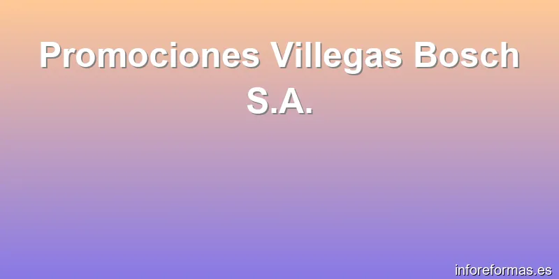 Promociones Villegas Bosch S.A.