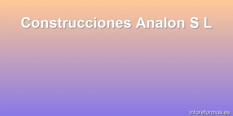 Construcciones Analon S L