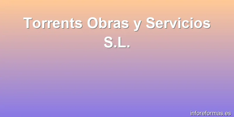 Torrents Obras y Servicios S.L.