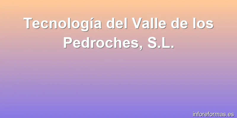Tecnología del Valle de los Pedroches, S.L.