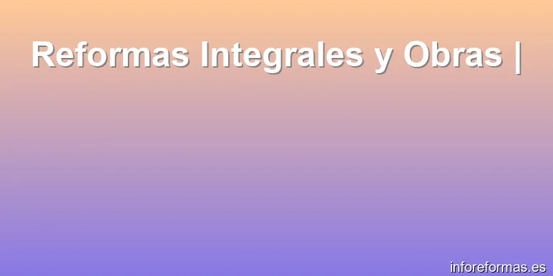 Reformas Integrales y Obras |