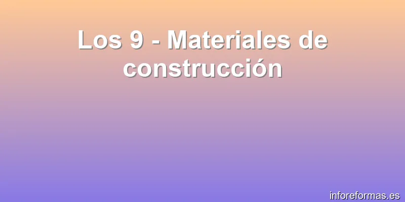 Los 9 - Materiales de construcción