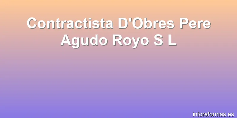 Contractista D'Obres Pere Agudo Royo S L