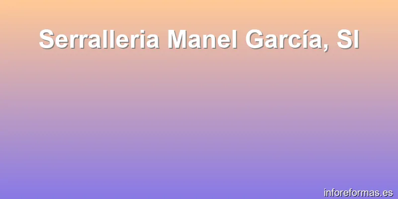 Serralleria Manel García, Sl