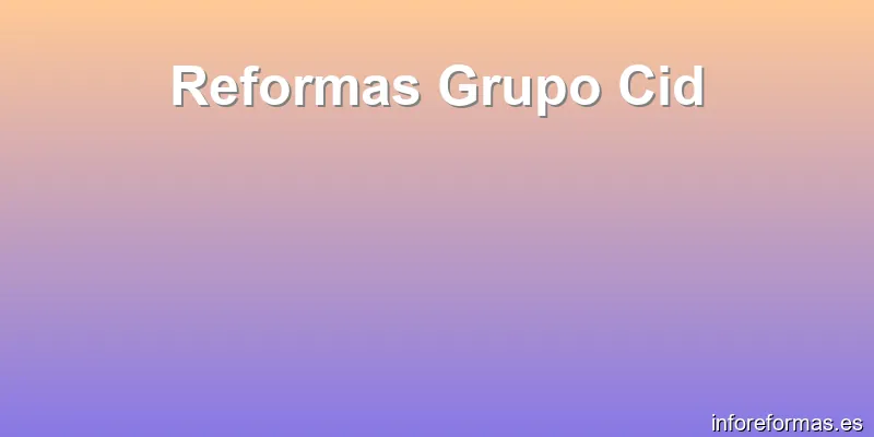 Reformas Grupo Cid