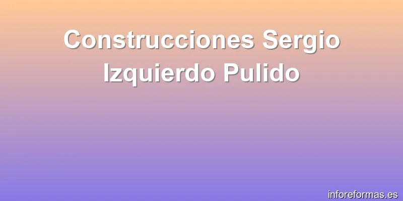 Construcciones Sergio Izquierdo Pulido