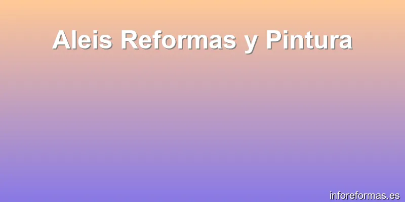 Aleis Reformas y Pintura