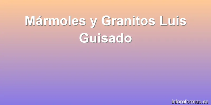 Mármoles y Granitos Luis Guisado