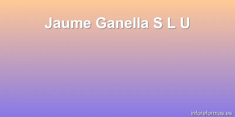 Jaume Ganella S L U