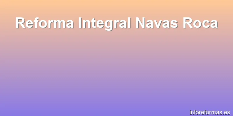 Reforma Integral Navas Roca