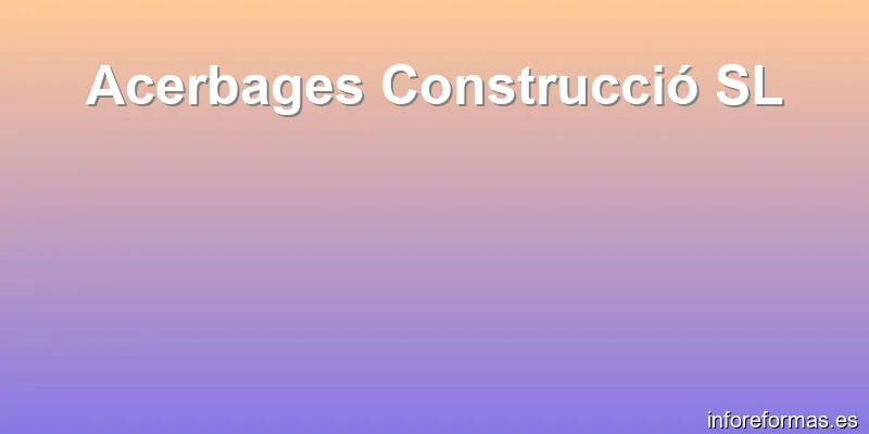 Acerbages Construcció SL