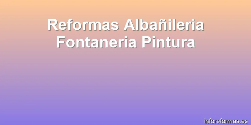 Reformas Albañileria Fontaneria Pintura