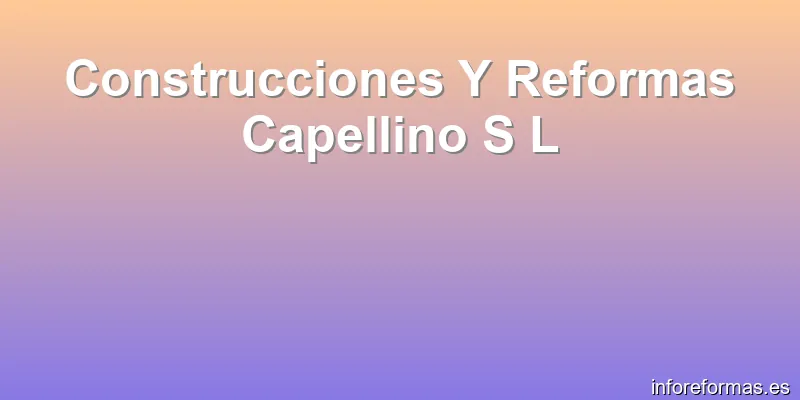Construcciones Y Reformas Capellino S L