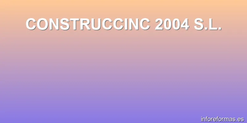 CONSTRUCCINC 2004 S.L.