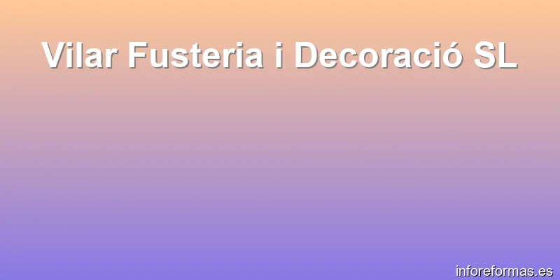 Vilar Fusteria i Decoració SL