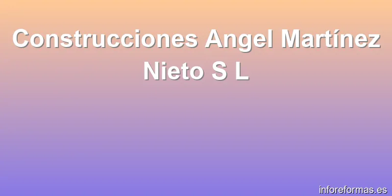 Construcciones Angel Martínez Nieto S L