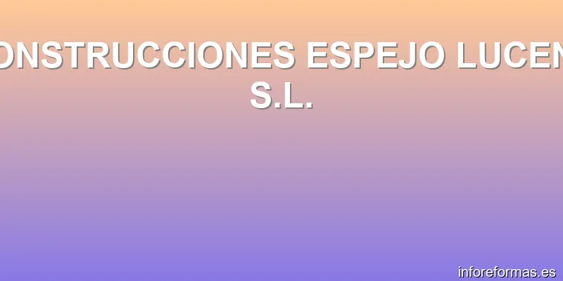 CONSTRUCCIONES ESPEJO LUCENA S.L.