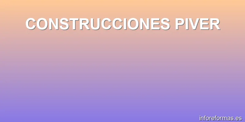 CONSTRUCCIONES PIVER