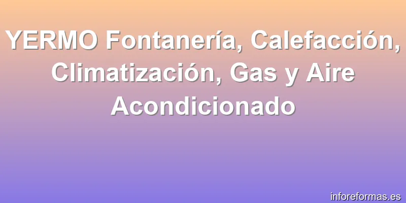 YERMO Fontanería, Calefacción, Climatización, Gas y Aire Acondicionado