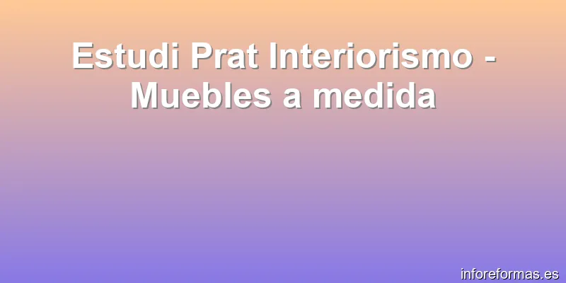 Estudi Prat Interiorismo - Muebles a medida