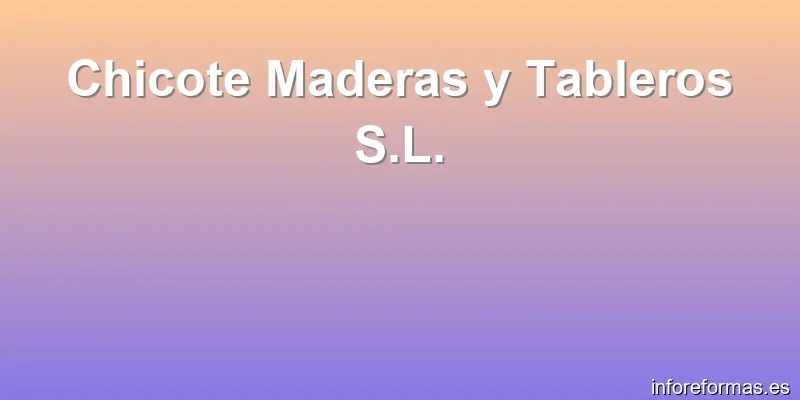 Chicote Maderas y Tableros S.L.