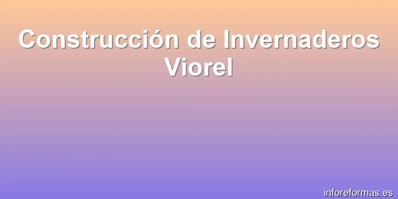 Construcción de Invernaderos Viorel