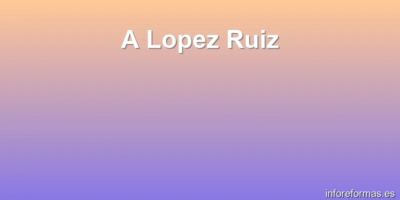 A Lopez Ruiz