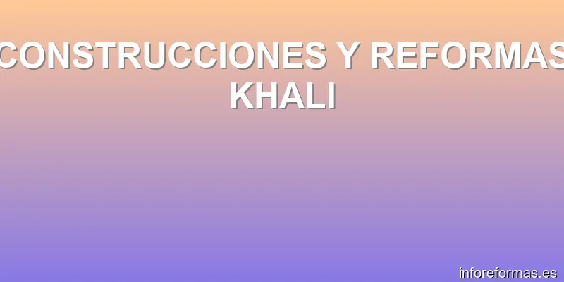 CONSTRUCCIONES Y REFORMAS KHALI