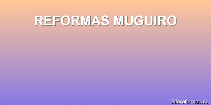 REFORMAS MUGUIRO