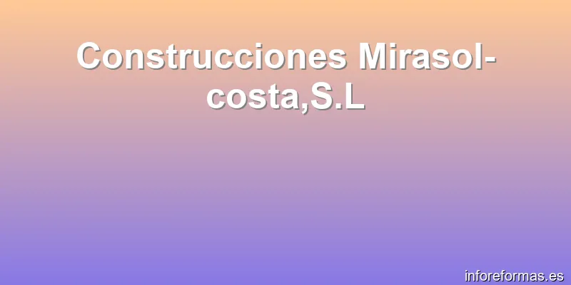 Construcciones Mirasol-costa,S.L