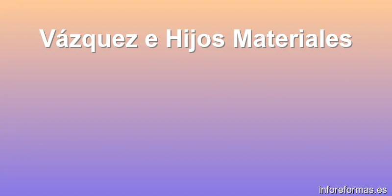 Vázquez e Hijos Materiales