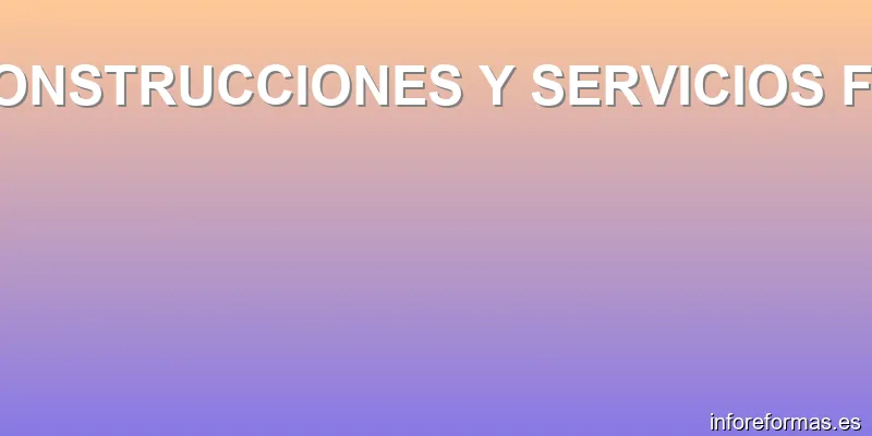 CONSTRUCCIONES Y SERVICIOS F.S