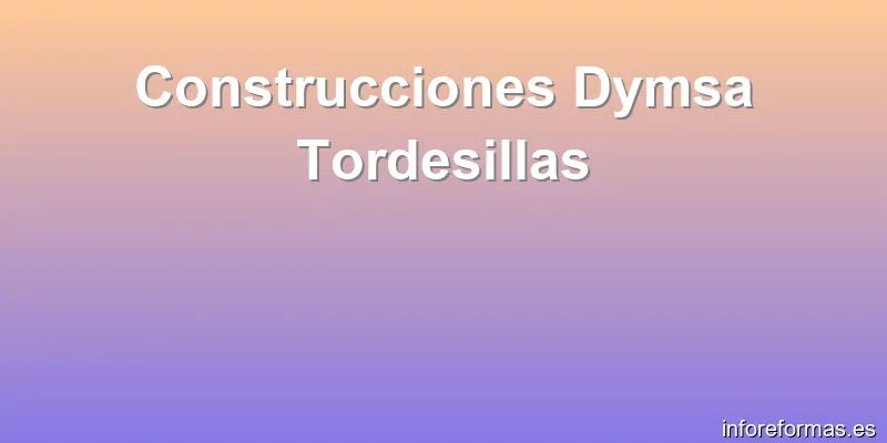 Construcciones Dymsa Tordesillas