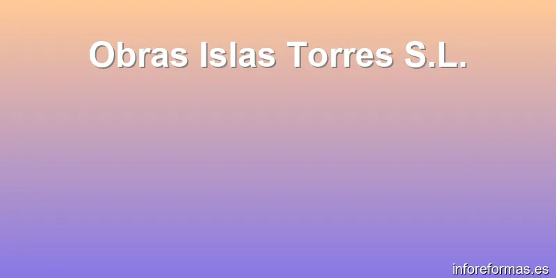 Obras Islas Torres S.L.