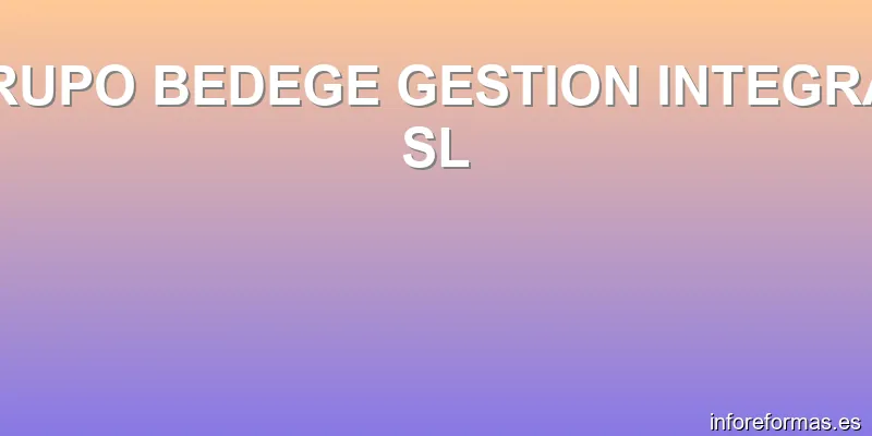 GRUPO BEDEGE GESTION INTEGRAL SL