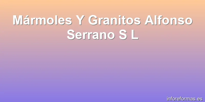 Mármoles Y Granitos Alfonso Serrano S L