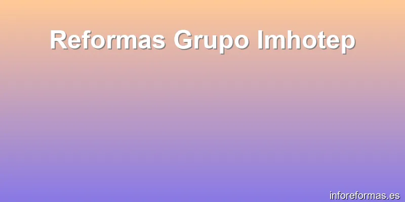Reformas Grupo Imhotep