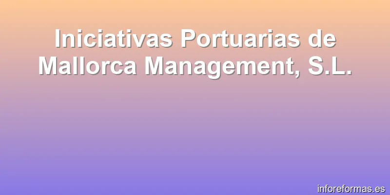 Iniciativas Portuarias de Mallorca Management, S.L.