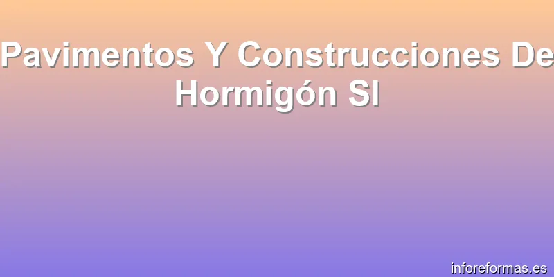 Pavimentos Y Construcciones De Hormigón Sl