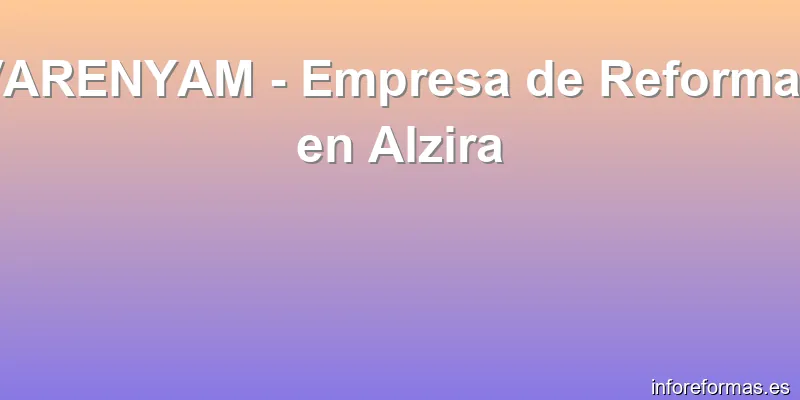 VARENYAM - Empresa de Reformas en Alzira