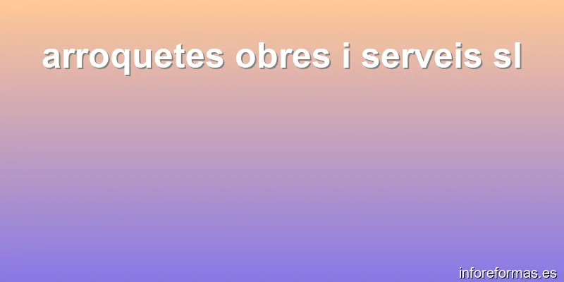 arroquetes obres i serveis sl