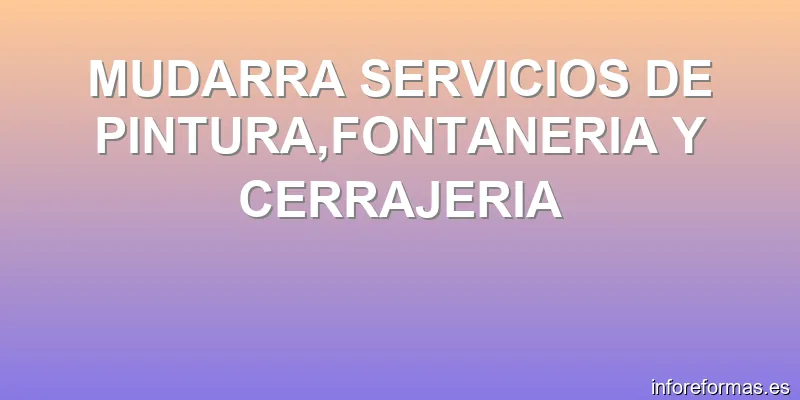 MUDARRA SERVICIOS DE PINTURA,FONTANERIA Y CERRAJERIA