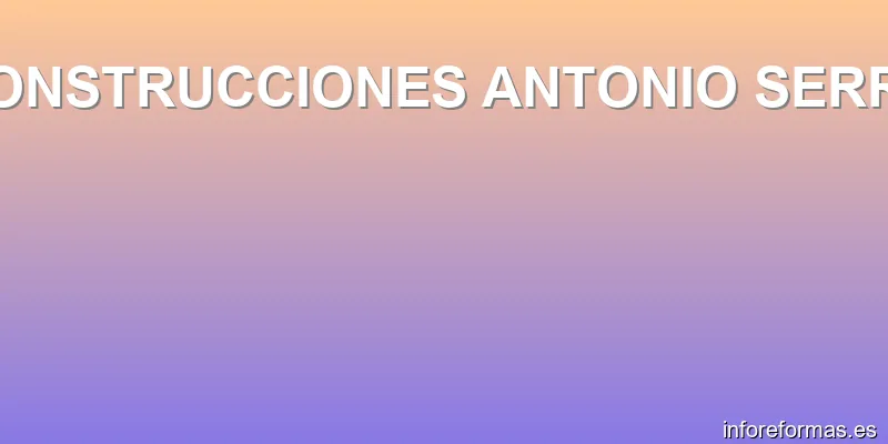 CONSTRUCCIONES ANTONIO SERRA