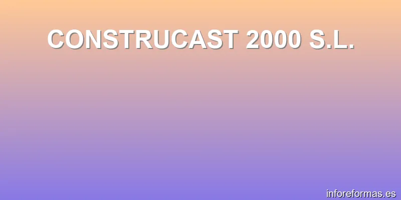 CONSTRUCAST 2000 S.L.