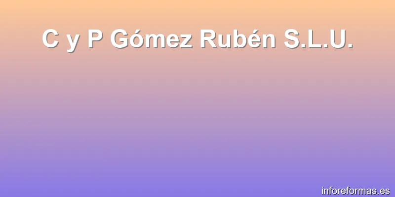 C y P Gómez Rubén S.L.U.