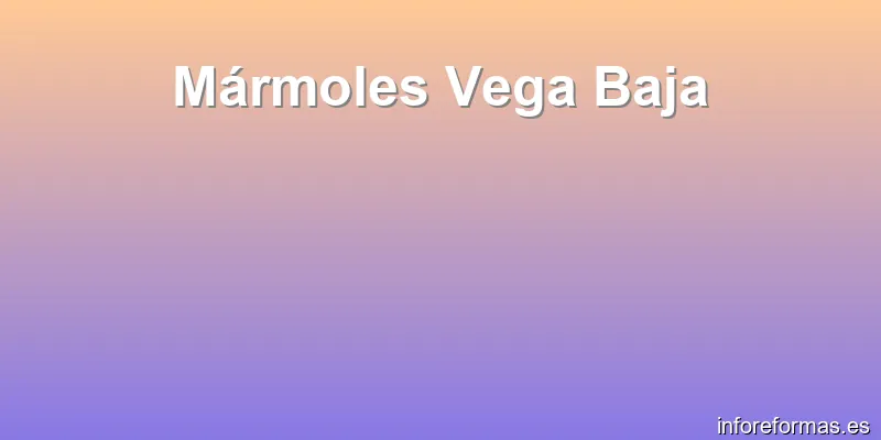 Mármoles Vega Baja