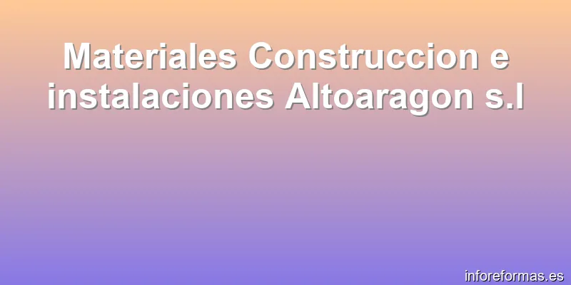 Materiales Construccion e instalaciones Altoaragon s.l