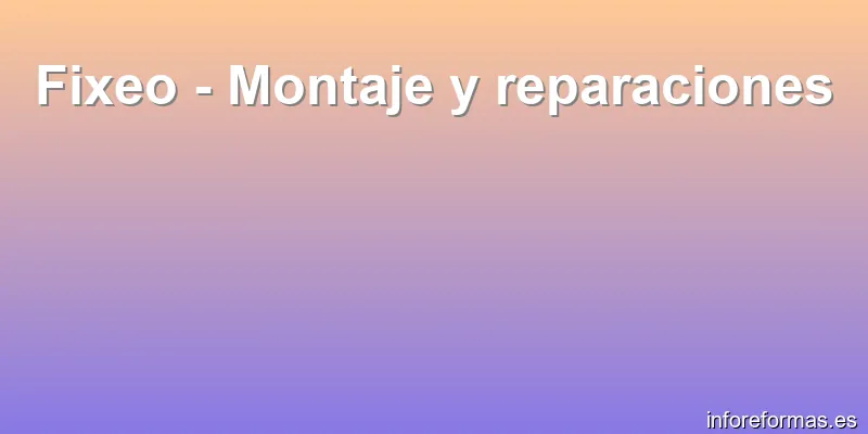 Fixeo - Montaje y reparaciones