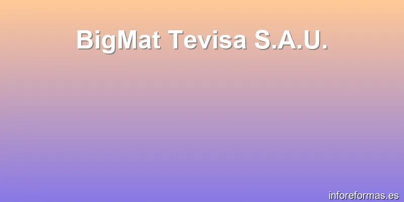 BigMat Tevisa S.A.U.