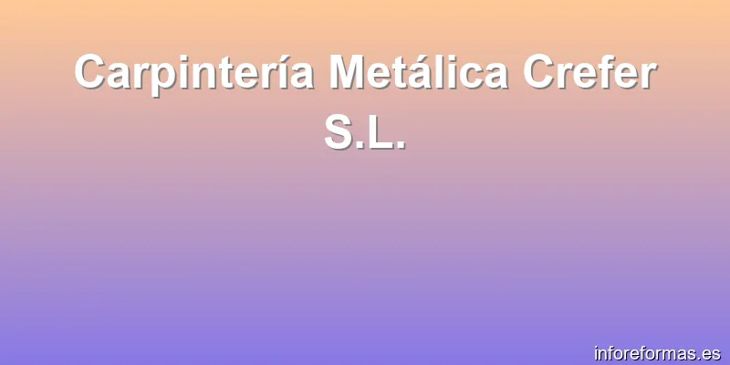 Carpintería Metálica Crefer S.L.